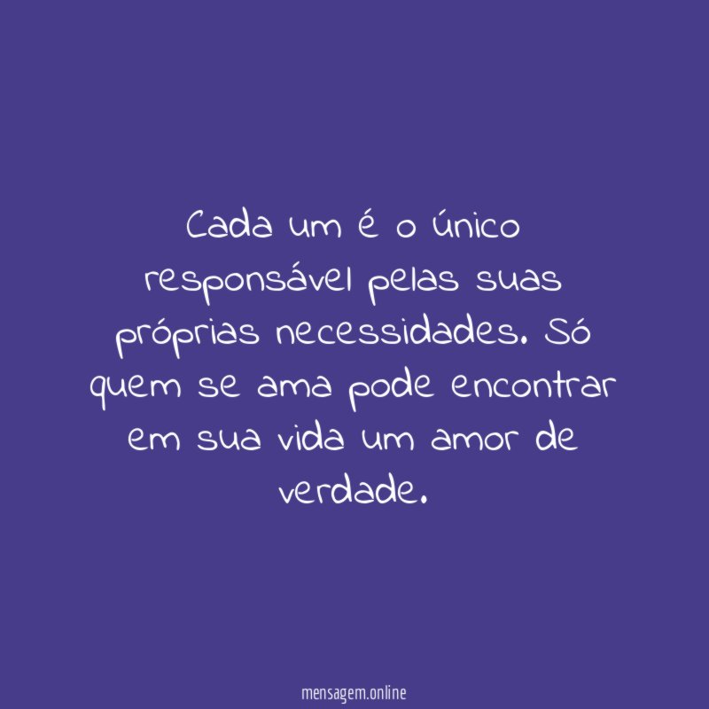 Cada um é o único responsável pelas suas próprias necessidades