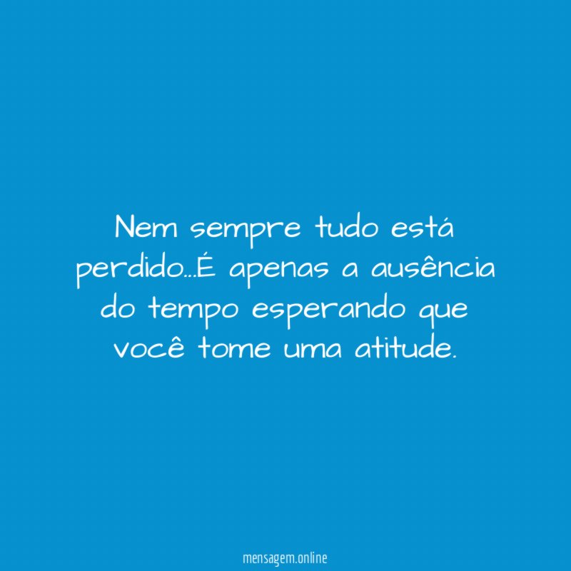 Nem sempre tudo está perdido