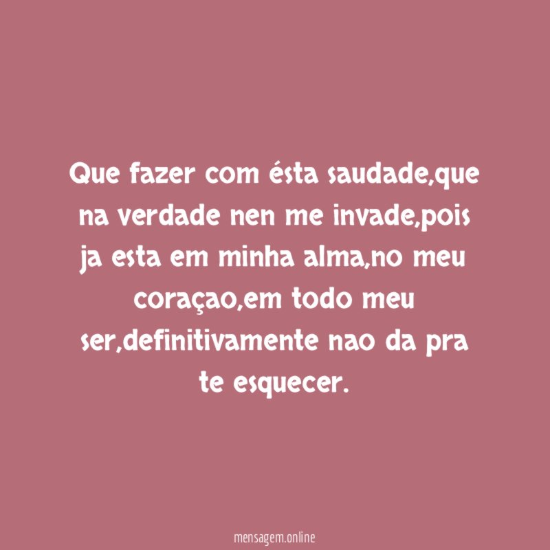 Que fazer com ésta saudade