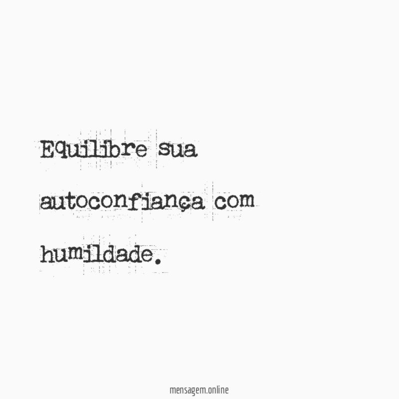 Equilibre sua autoconfiança com humildade