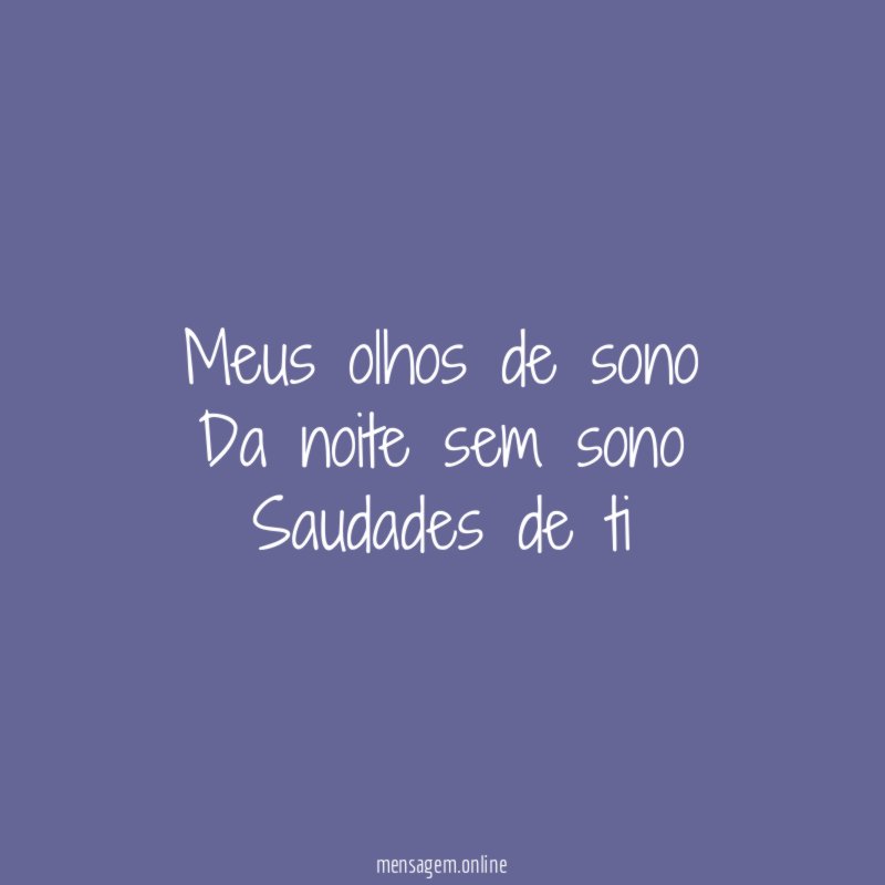 Meus olhos de sono Da noite sem sono Saudades de ti