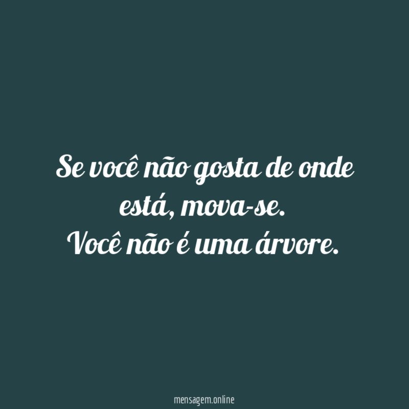 Se você não gosta de onde está