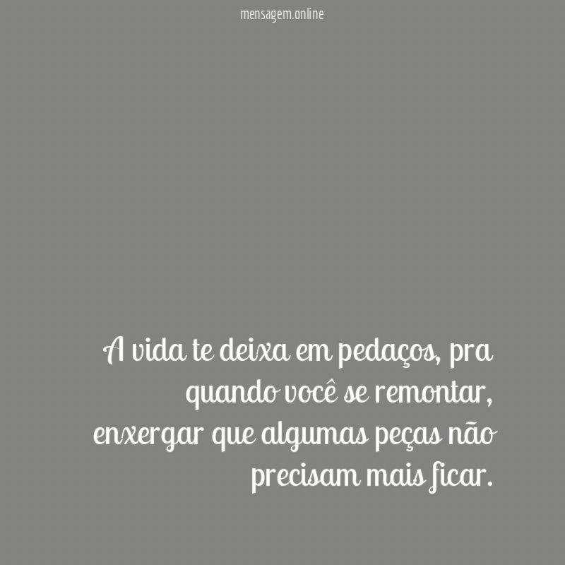 A vida te deixa em pedaços