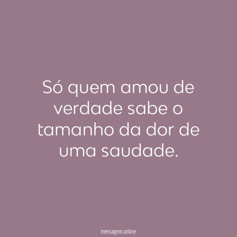 Só quem amou de verdade sabe o tamanho