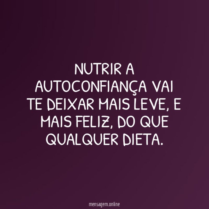 Nutrir a autoconfiança vai te deixar mais leve