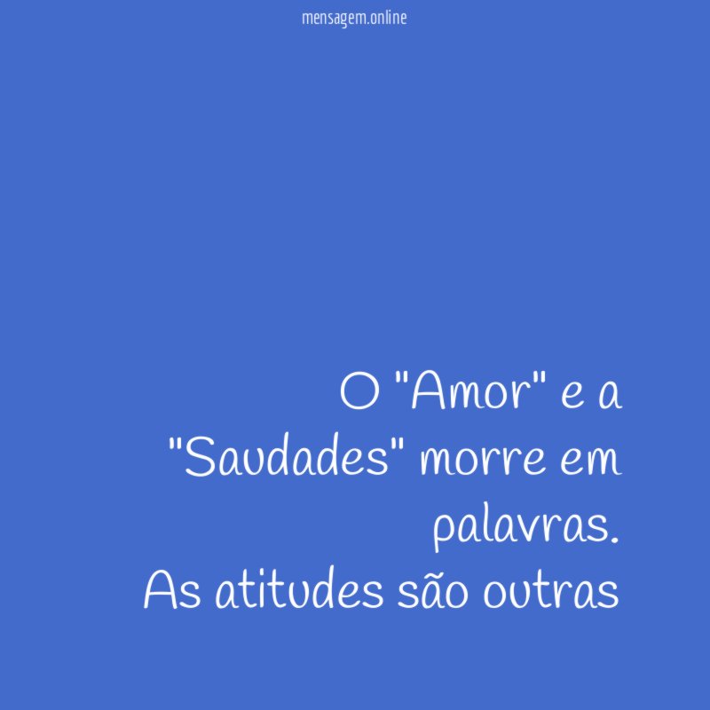 O "Amor" e a "Saudades" morre em palavras
