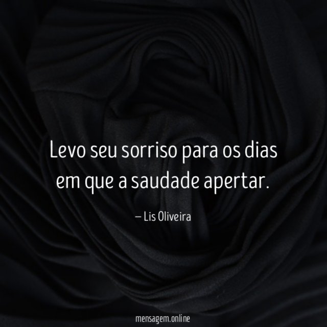 Levo seu sorriso para os dias em que a saudade apertar