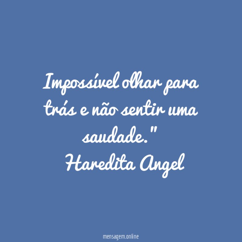 "Impossível olhar para trás e não sentir uma saudade."