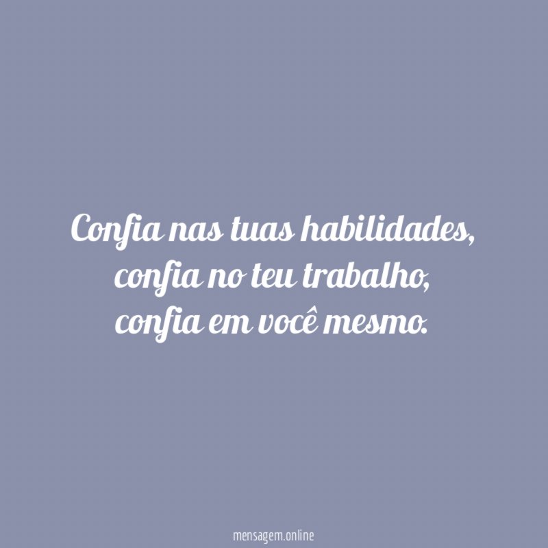 Confia nas tuas habilidades