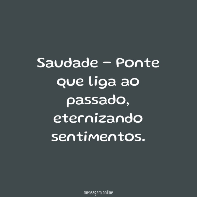 Saudade - Ponte que liga ao passado