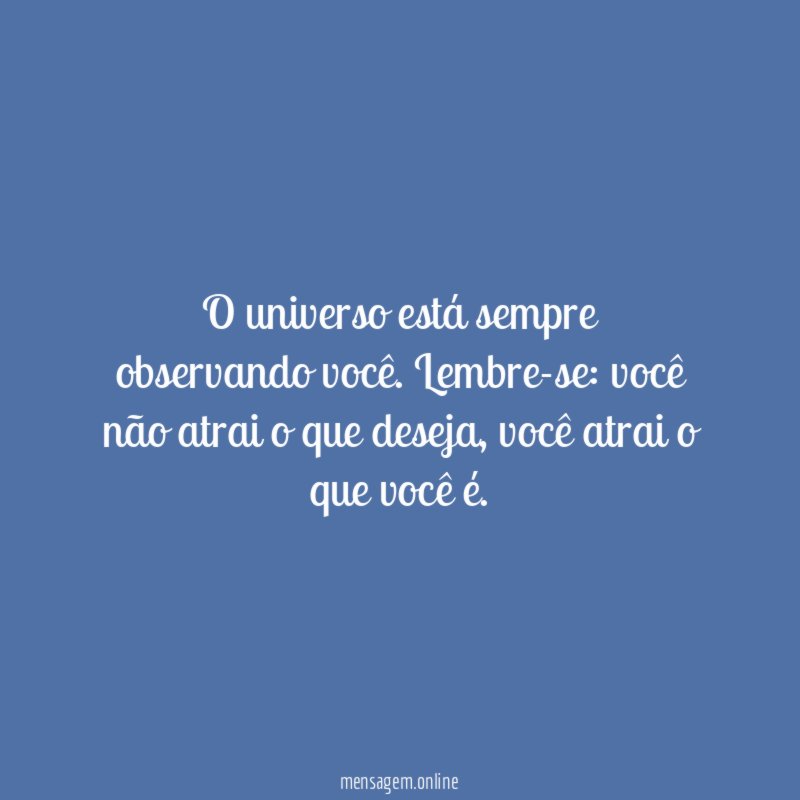 O universo está sempre observando você