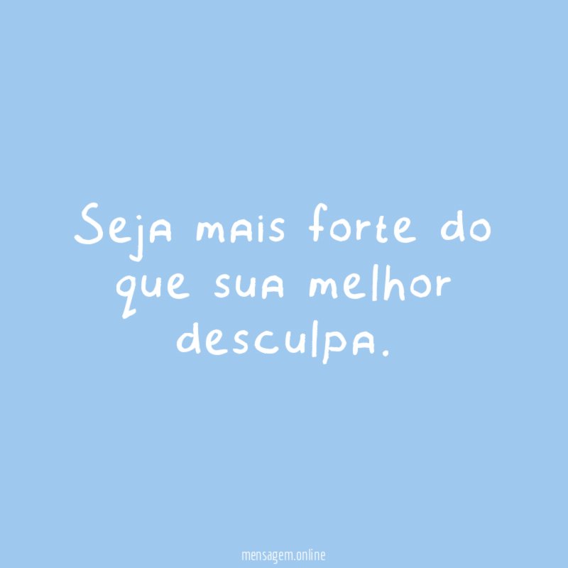 Seja mais forte do que sua melhor desculpa