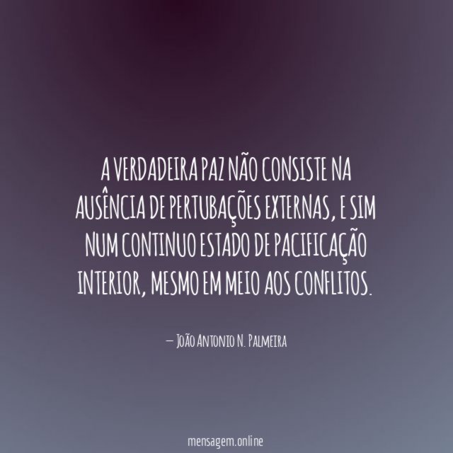 A verdadeira paz não consiste na ausência de