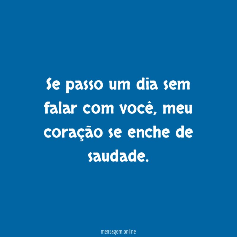 Se passo um dia sem falar com você