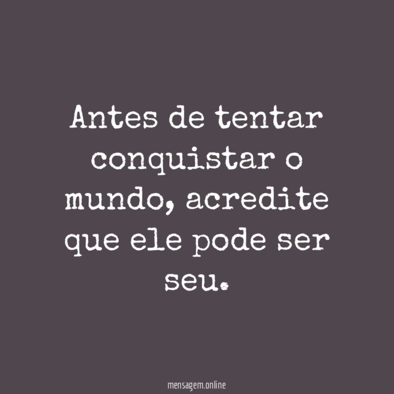 Antes de tentar conquistar o mundo
