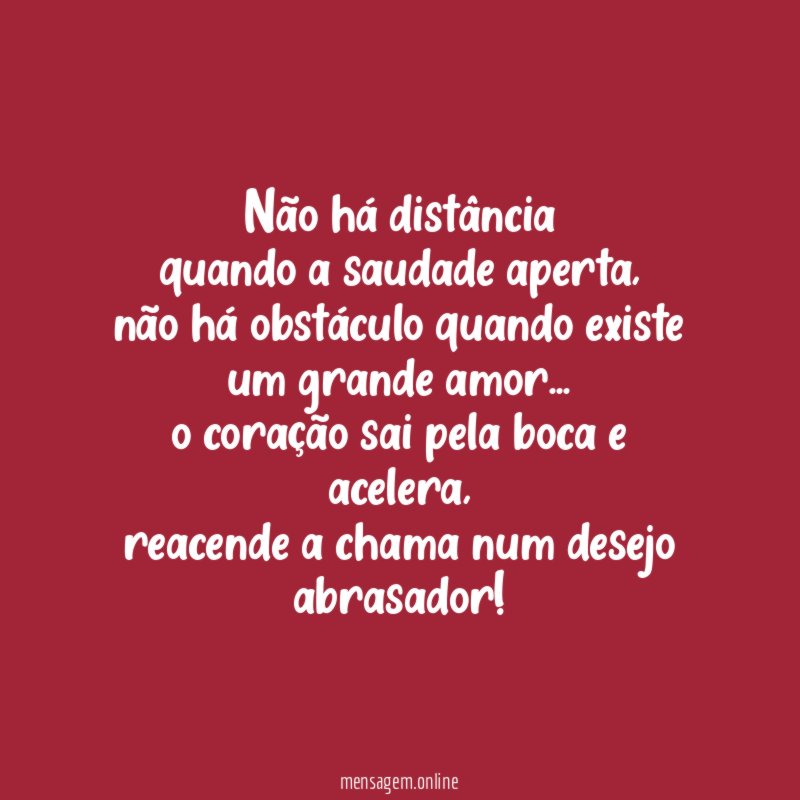 Não há distância quando a saudade aperta