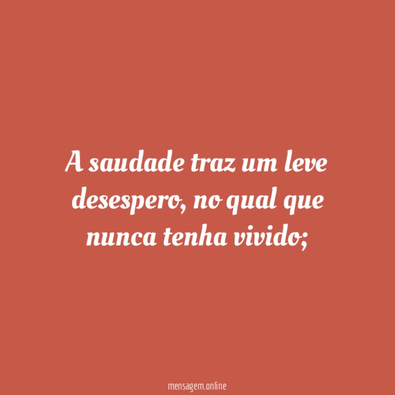 A saudade traz um leve desespero