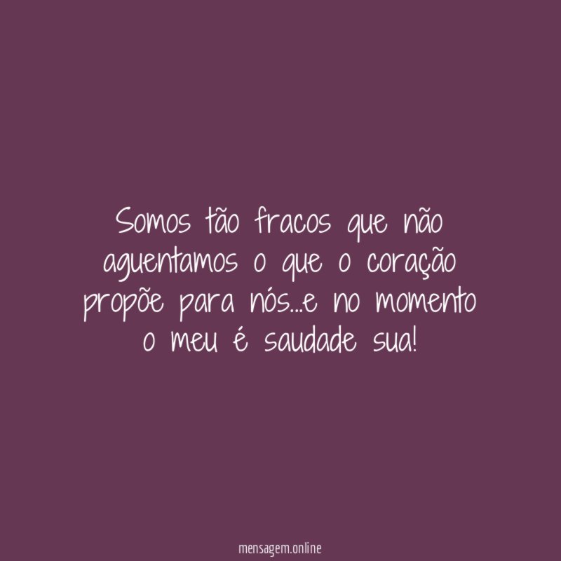 somos tão fracos que não aguentamos o que