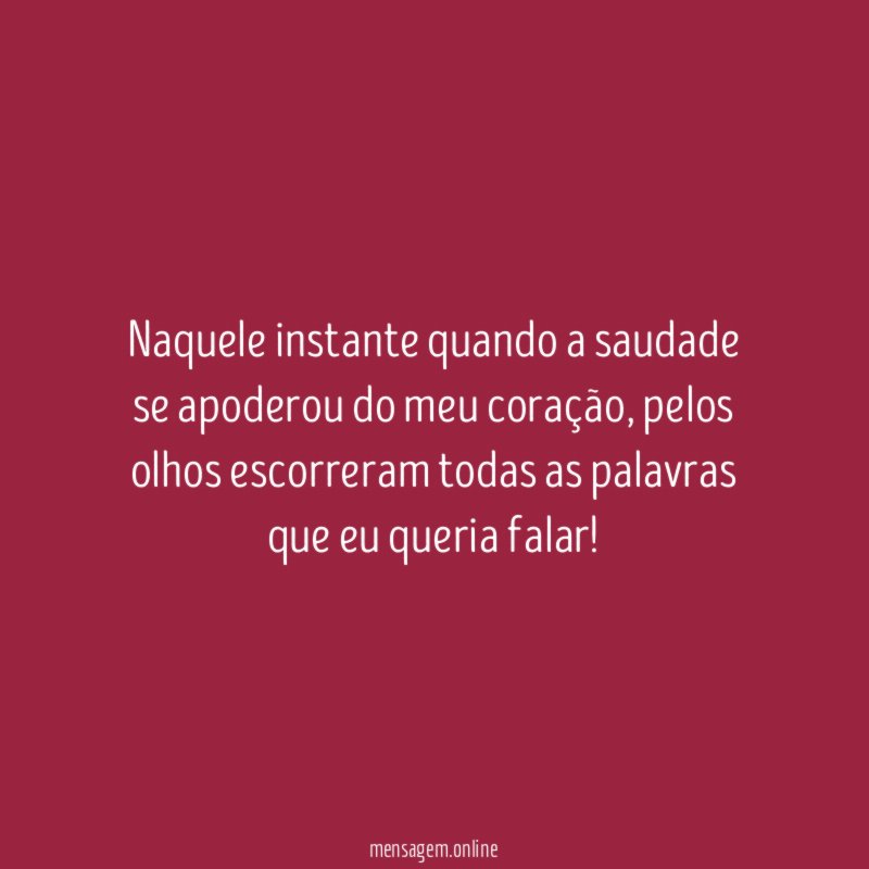 Naquele instante quando a saudade se apoderou do meu coração