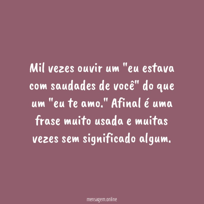 Mil vezes ouvir um "eu estava com saudades