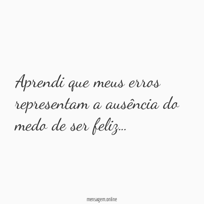 Aprendi que meus erros representam a ausência do