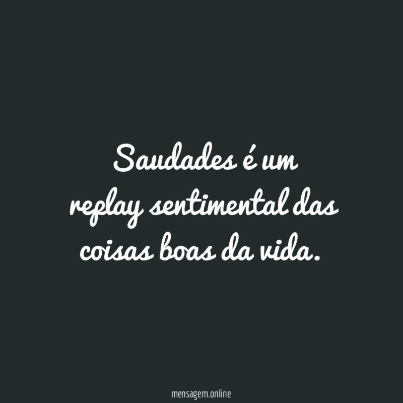 Saudades é um replay sentimental das coisas boas da vida