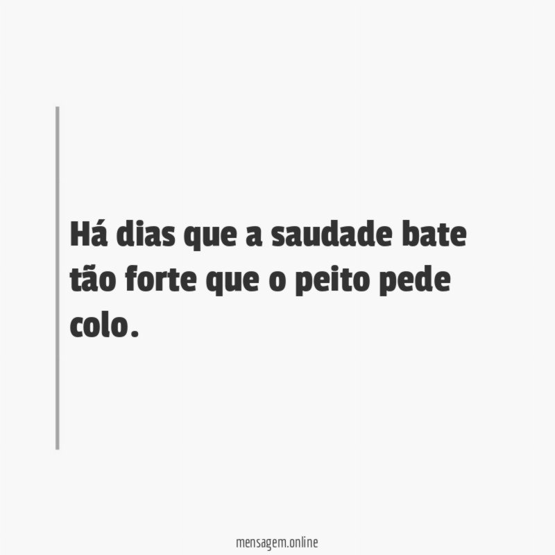 Há dias que a saudade bate tão forte