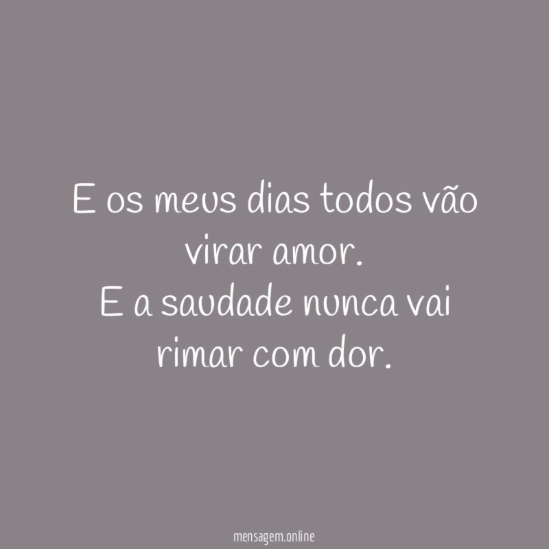 E os meus dias todos vão virar amor