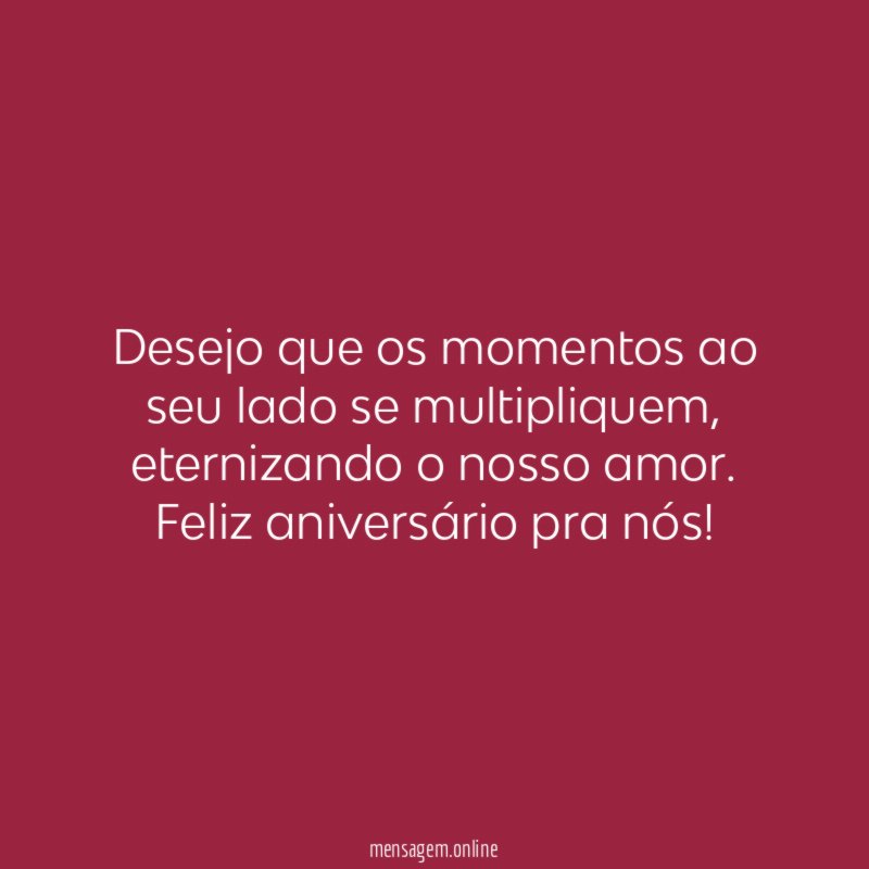 Desejo que os momentos ao seu lado se multipliquem