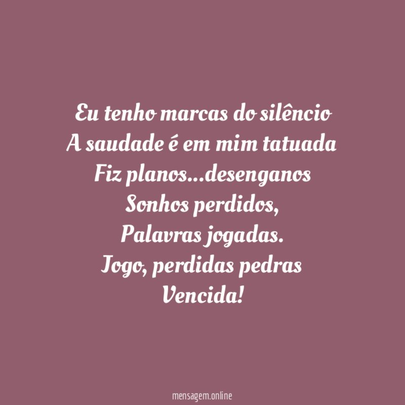 Eu tenho marcas do silêncio A saudade é em