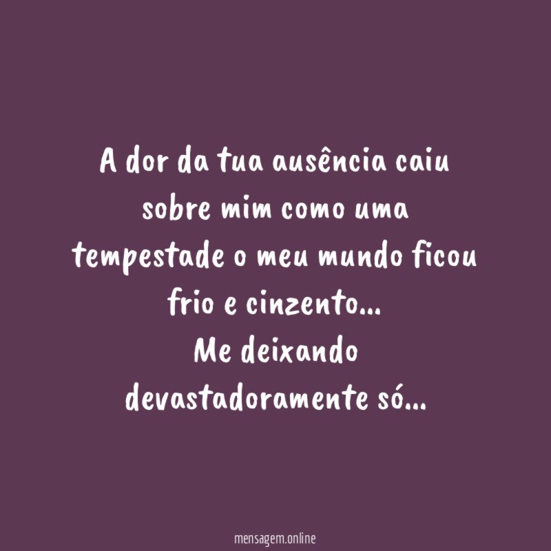 A dor da tua ausência caiu sobre mim