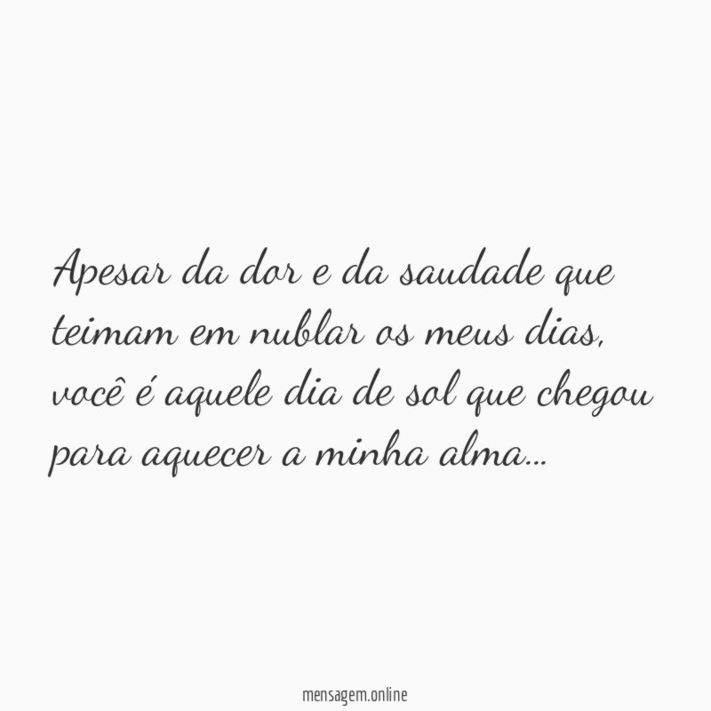 Apesar da dor e da saudade que teimam