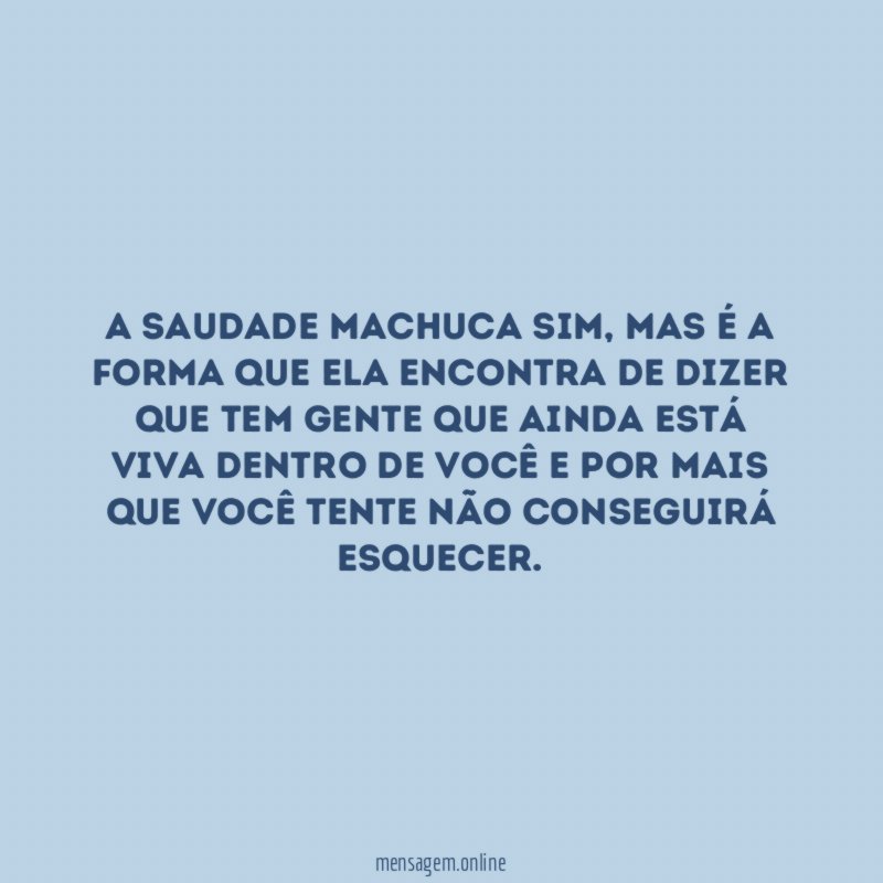 A saudade machuca sim