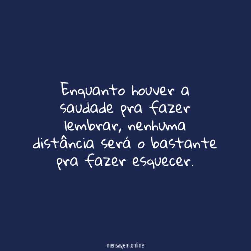 Enquanto houver a saudade pra fazer lembrar