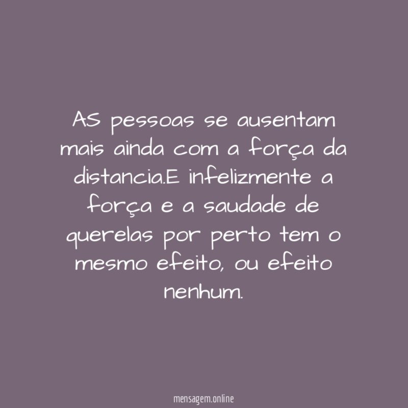 AS pessoas se ausentam mais ainda com a força da distancia