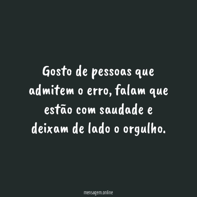 Gosto de pessoas que admitem o erro