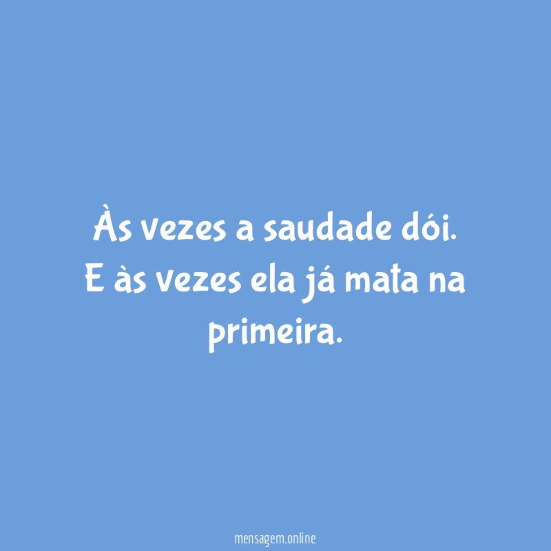 Às vezes a saudade dói