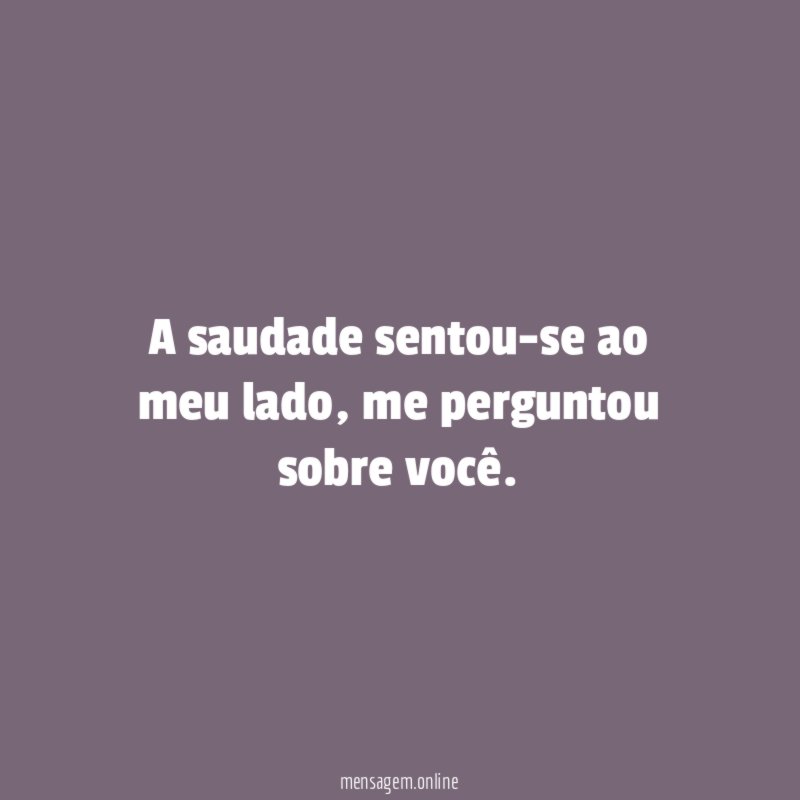A saudade sentou-se ao meu lado
