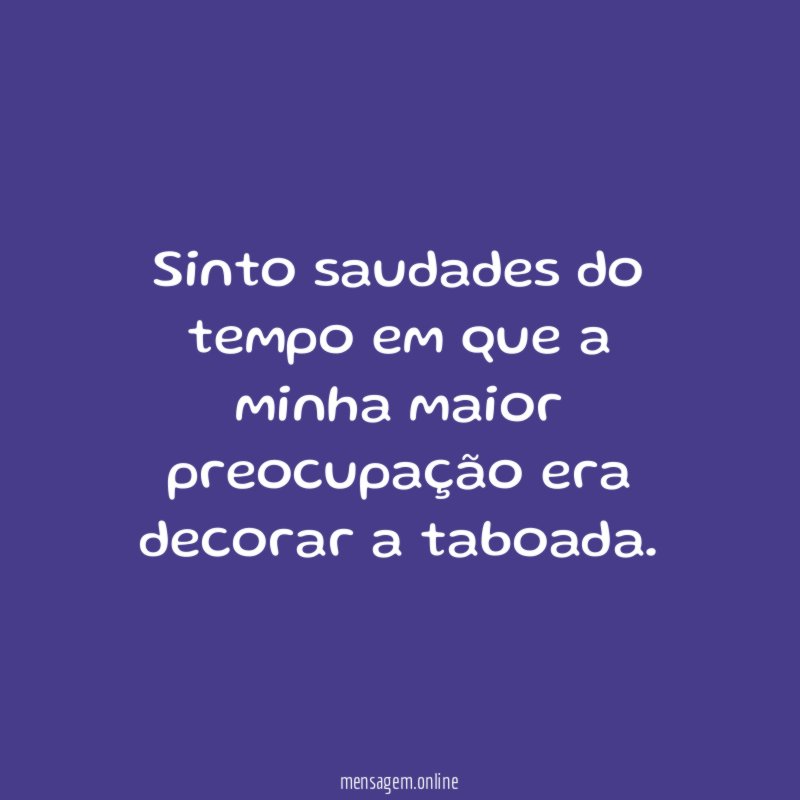 Sinto saudades do tempo em que a minha