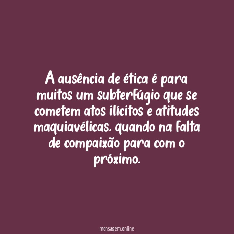 A ausência de ética é para muitos um