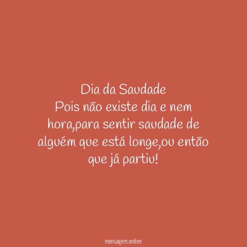 Dia da Saudade Pois não existe dia e nem hora