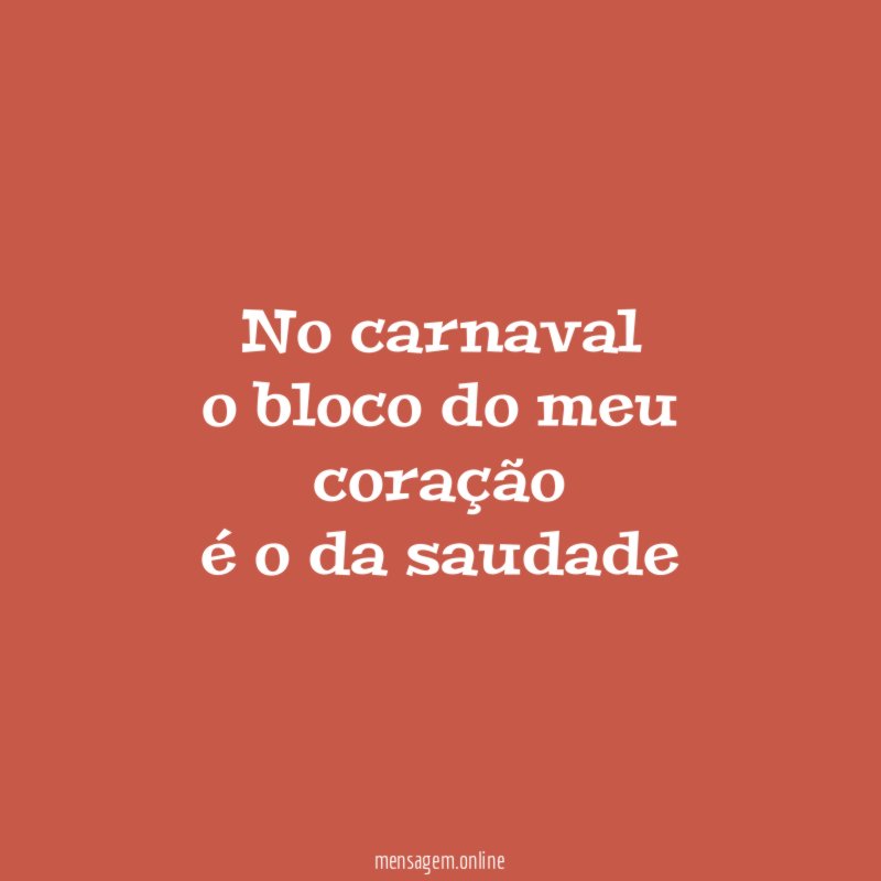 no carnaval o bloco do meu coração é o da saudade