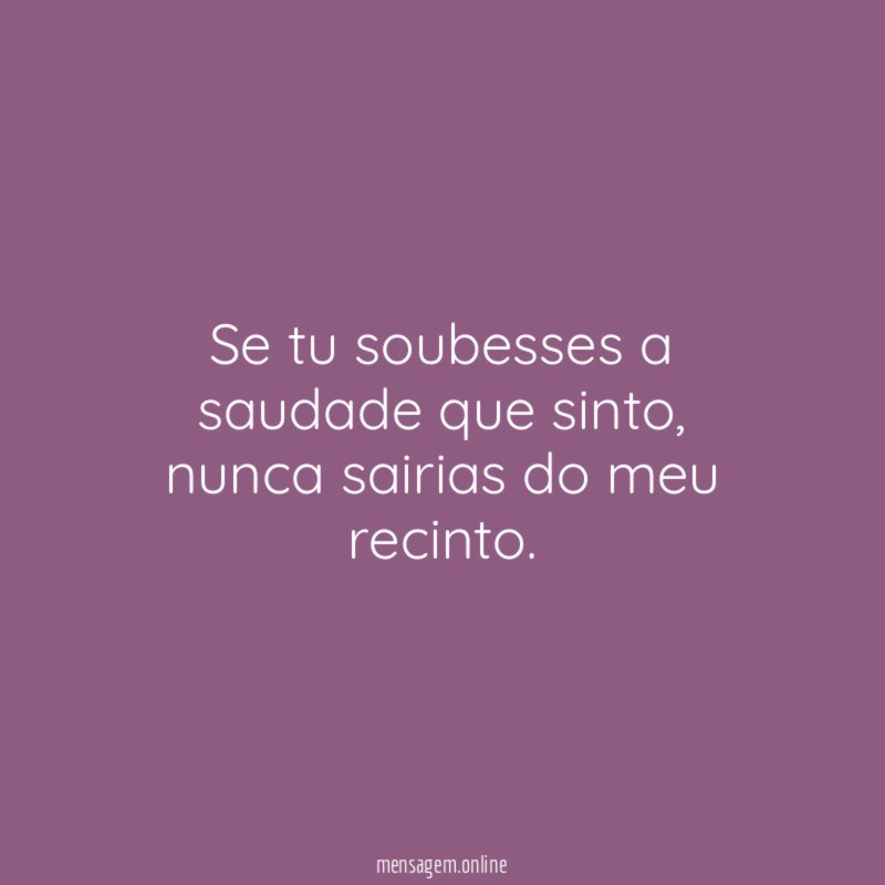Se tu soubesses a saudade que sinto