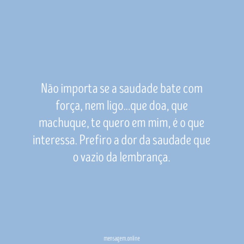 Não importa se a saudade bate com força