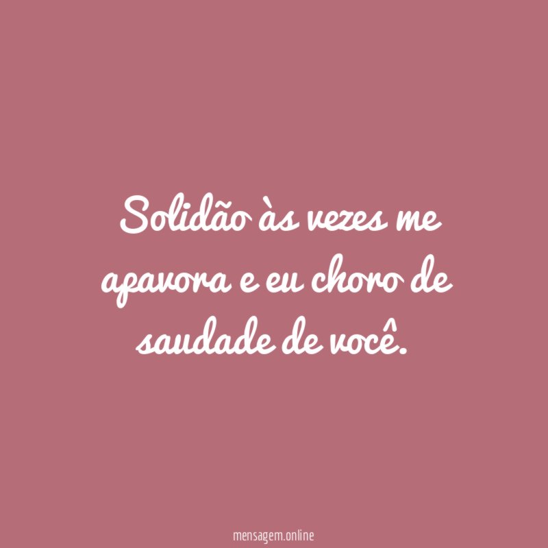 solidão às vezes me apavora e eu choro