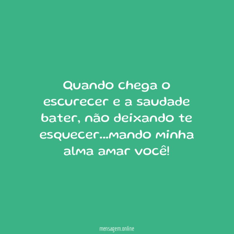 Quando chega o escurecer e a saudade bater