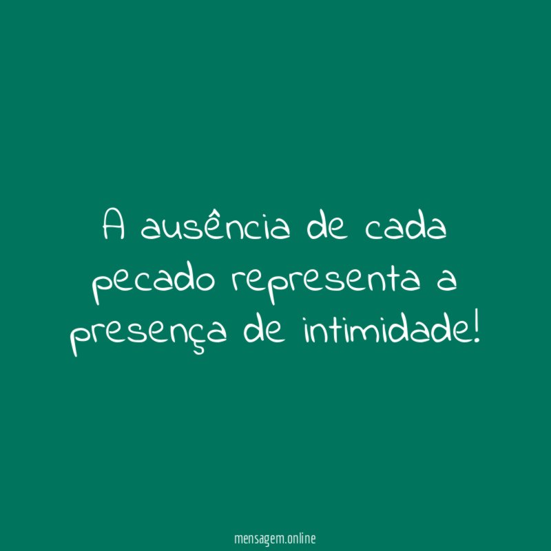 A ausência de cada pecado representa a presença de intimidade