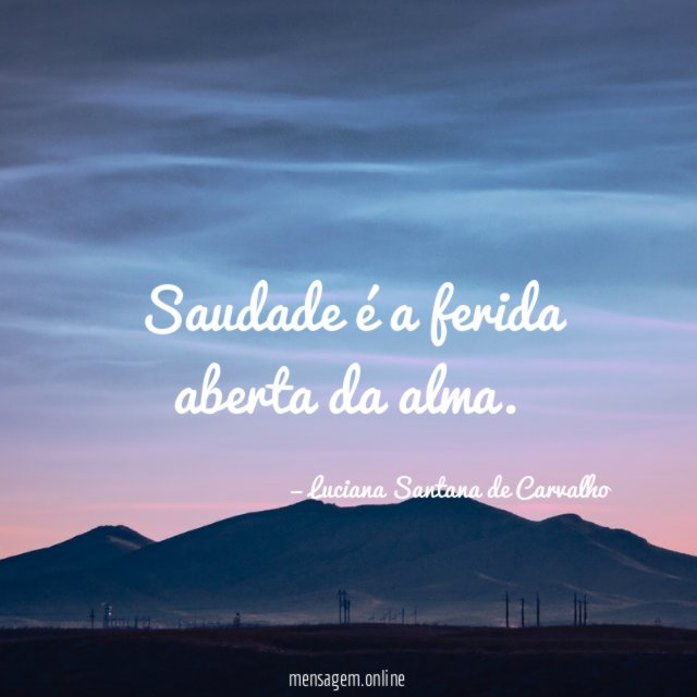 Saudade é a ferida aberta da alma