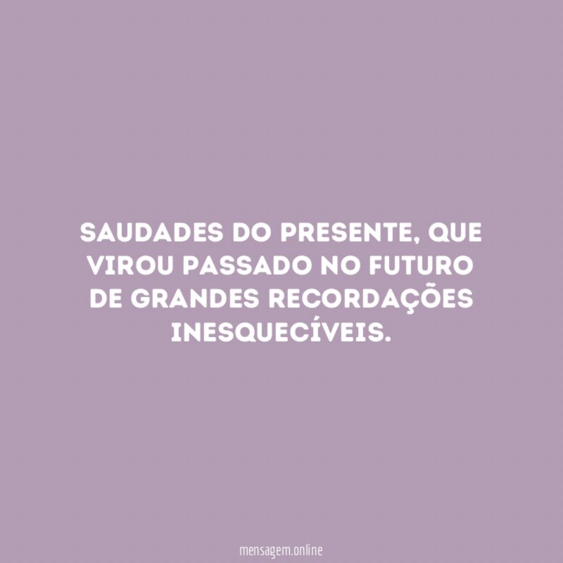 Saudades do presente