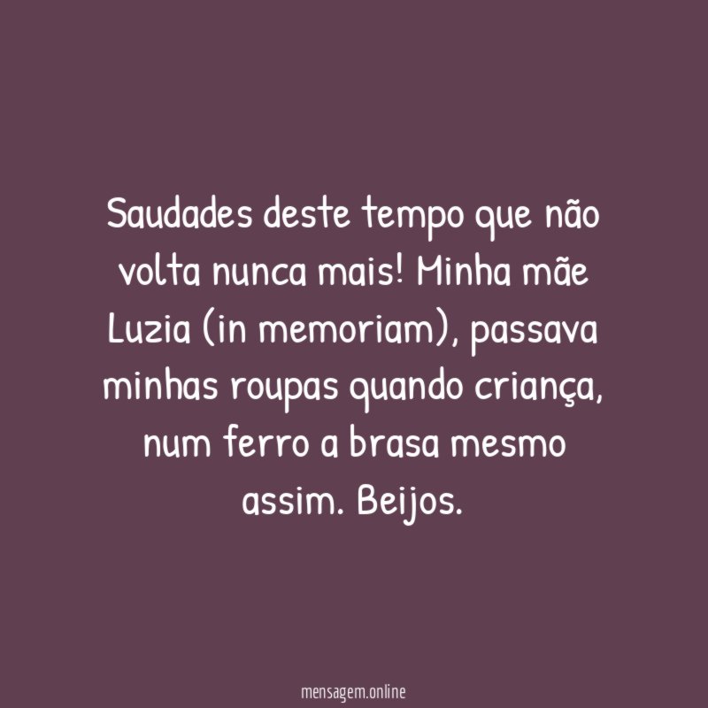 Saudades deste tempo que não volta nunca mais